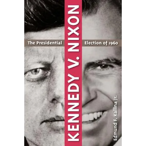 Kennedy V. Nixon: The Presidential Election of 1960