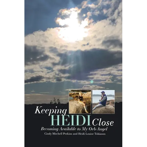 Keeping Heidi Close: Becoming Available to My Orb-Angel - Paperback