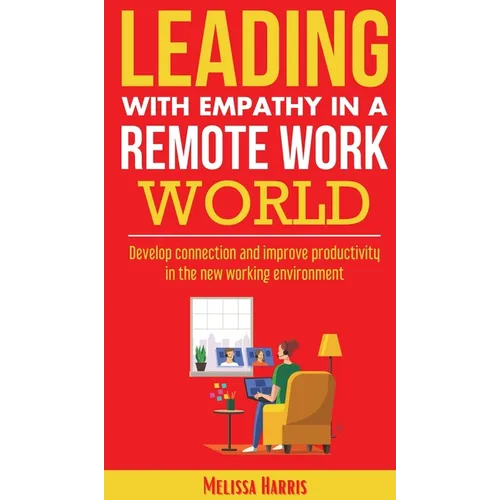 Leading With Empathy in a Remote Work World - Hardcover