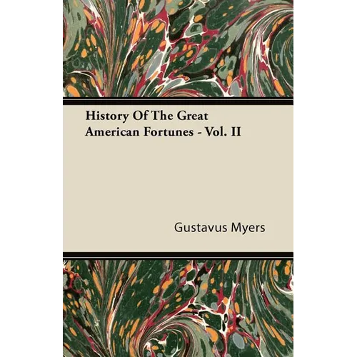 History of the Great American Fortunes - Vol. II