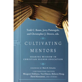 Cultivating Mentors: Sharing Wisdom in Christian Higher Education - Paperback