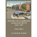 History of Cambridge, Massachusetts, 1630-1877, Volume 1