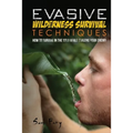 Evasive Wilderness Survival Techniques: How to Survive in the Wild While Evading Your Captors - Paperback