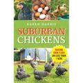 Suburban Chickens: Raising Your Flock on Less Than One Acre - Paperback