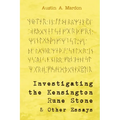 Investigating the Kensington Rune Stone and Other Essays