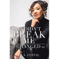 It Didn't Break Me: It Changed Me - Paperback
