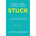 When your Church Feels Stuck - Study Guide: 7 Unavoidable Questions Every Leader Must Answer - Paperback