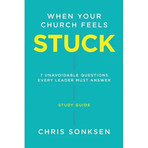 When your Church Feels Stuck - Study Guide: 7 Unavoidable Questions Every Leader Must Answer - Paperback