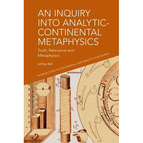 An Inquiry Into Analytic-Continental Metaphysics: Truth, Relevance and Metaphysics - Paperback