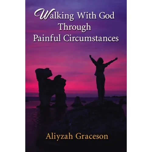 Walking with God Through Painful Circumstances - Paperback