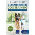 German Shepherd Dog Training: Dog Training for Your German Shepherd Puppy - Paperback