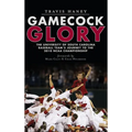 Gamecock Glory: The University of South Carolina Baseball Team's Journey to the 2010 NCAA Championship
