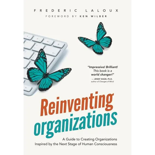 Reinventing Organizations: A Guide to Creating Organizations Inspired by the Next Stage in Human Consciousness - Hardcover