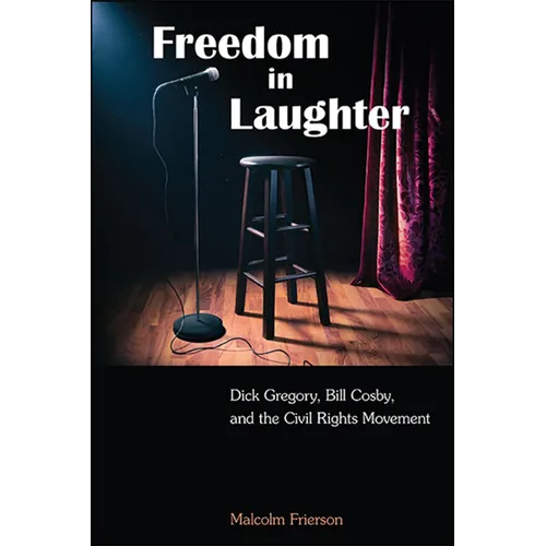 Freedom in Laughter: Dick Gregory, Bill Cosby, and the Civil Rights Movement