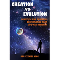 Creation vs Evolution: Scientific and Spiritual Confirmation That Life Was Designed - Paperback