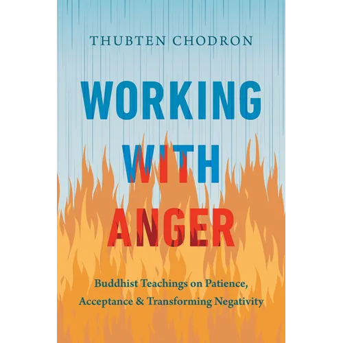Working with Anger: Buddhist Teachings on Patience, Acceptance, and Transforming Negativity - Paperback