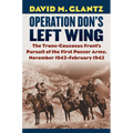 Operation Don's Left Wing: The Trans-Caucasus Front's Pursuit of the First Panzer Army, November 1942-February 1943