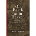 On Earth as in Heaven: Theopolis Fundamentals - Hardcover