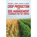 Crop Production and Soil Management Techniques for the Tropics - Paperback