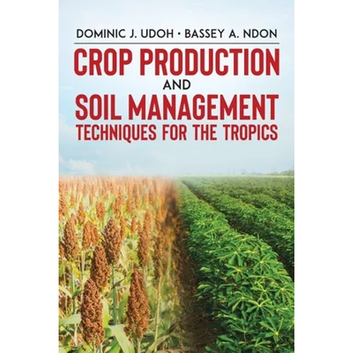 Crop Production and Soil Management Techniques for the Tropics - Paperback