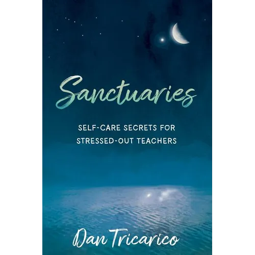 Sanctuaries: Self-Care Secrets for Stressed-Out Teachers - Paperback