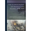 The Iconography of Manhattan Island, 1498-1909: Compiled From Original Sources and Illustrated by Photo-intaglio Reproductions of Important Maps, Plan