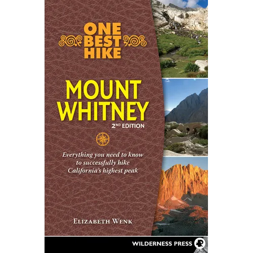 One Best Hike: Mount Whitney: Everything You Need to Know to Successfully Hike California's Highest Peak