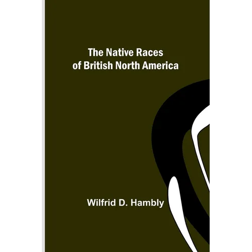 The Native Races of British North America