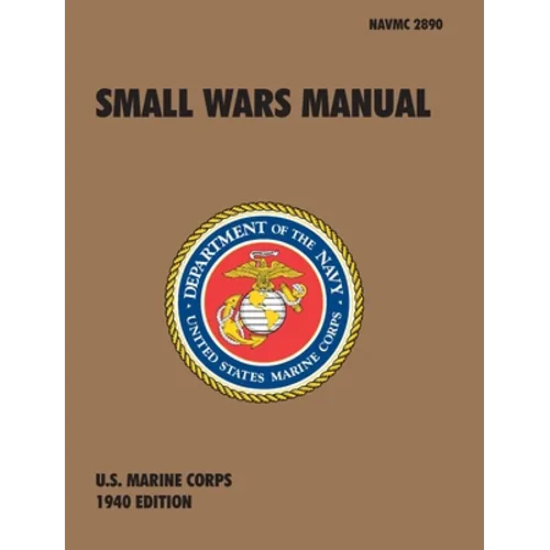 Small Wars Manual: The Official U.S. Marine Corps Field Manual, 1940 Revision