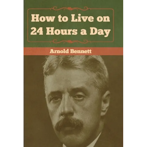 How to Live on 24 Hours a Day - Hardcover