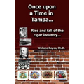 Once Upon a Time in Tampa...: Rise and Fall of the Cigar Industry...