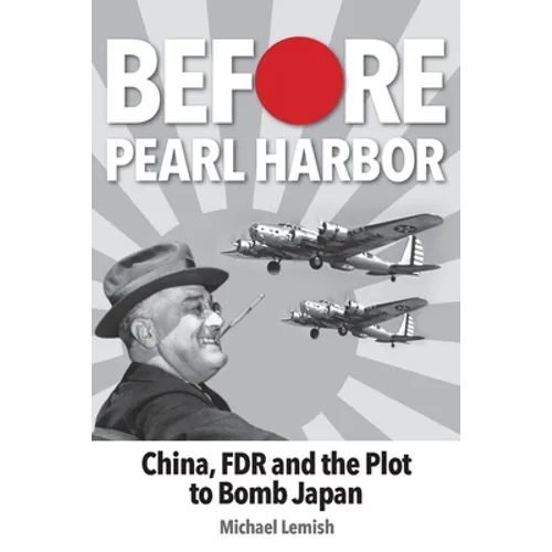 Before Pearl Harbor: China, FDR and the Plot to Bomb Japan