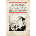 To Forget It All and Begin Anew: Reconciliation in Occupied Germany, 1944-1954