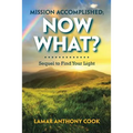Mission Accomplished; Now What?: Sequel to Find Your Light - Paperback