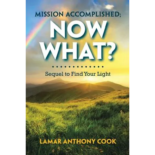 Mission Accomplished; Now What?: Sequel to Find Your Light - Paperback