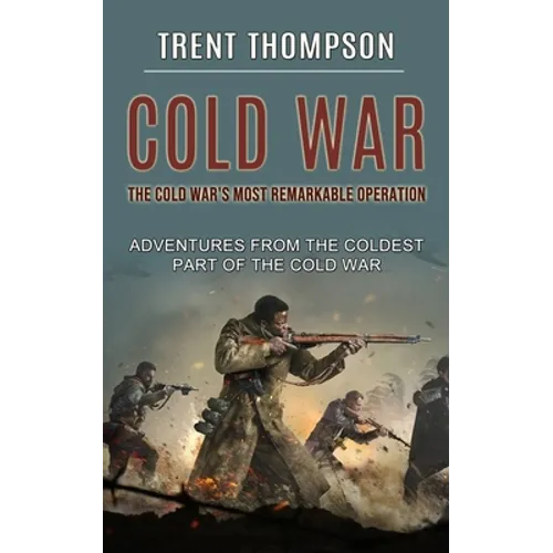 Cold War: The Cold War's Most Remarkable Operation (Adventures From the Coldest Part of the Cold War)