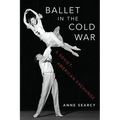 Ballet in the Cold War: A Soviet-American Exchange - Hardcover