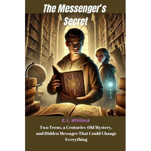 The Messenger's Secret - Historical Fiction Novel: Two Teens, a Centuries-Old Mystery, and Hidden Messages That Could Change Everything