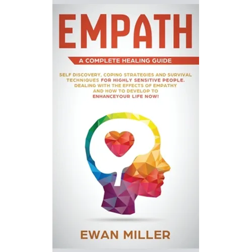 Empath - A Complete Healing Guide: Self discovery, coping strategies and survival techniques for highly sensitive people. Dealing with the effects of - Hardcover