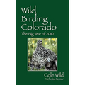 Wild Birding Colorado: The Big Year of 2010