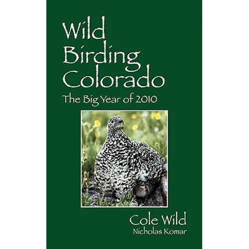 Wild Birding Colorado: The Big Year of 2010