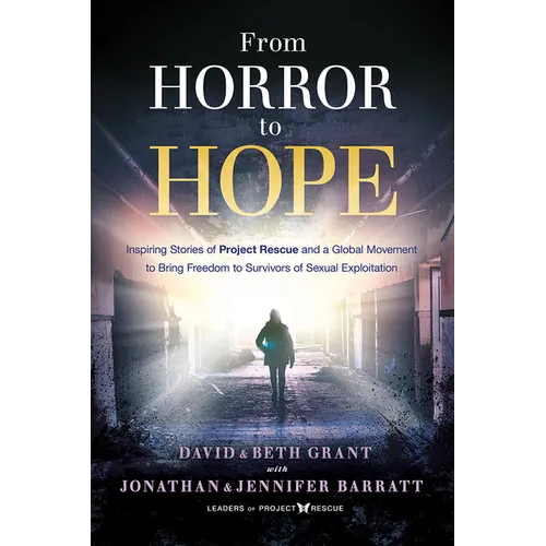 From Horror to Hope: Inspiring Stories of Project Rescue and a Global Movement to Bring Freedom to Survivors of Sexual Exploitation - Paperback