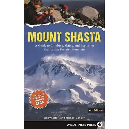 Mount Shasta: A Guide to Climbing, Skiing, and Exploring California's Premier Mountain