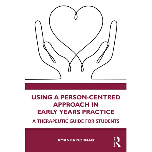 Using a Person-Centred Approach in Early Years Practice: A Therapeutic Guide for Students - Paperback