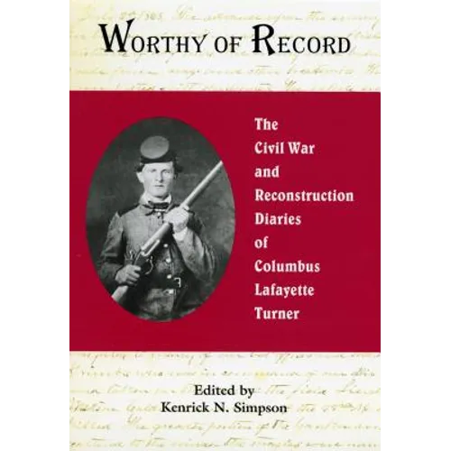 Worthy of Record: The Civil War and Reconstruction Diaries of Columbus Lafayette Turner