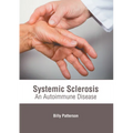 Systemic Sclerosis: An Autoimmune Disease - Hardcover