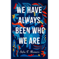 We Have Always Been Who We Are - Hardcover