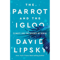 The Parrot and the Igloo: Climate and the Science of Denial - Hardcover