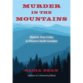 Murder in the Mountains: Historic True Crime in Western North Carolina - Paperback
