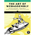 The Art of Webassembly: Build Secure, Portable, High-Performance Applications - Paperback